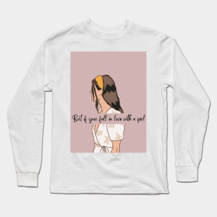 But if You Fall in Love With a Girl Long Sleeve T-Shirt